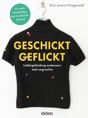 cover image of Geschickt geflickt. Lieblingskleidung ausbessern statt wegwerfen.
